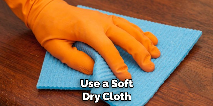 Use a Soft Dry Cloth