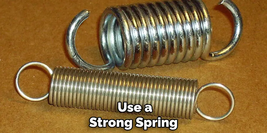  Use a Strong Spring