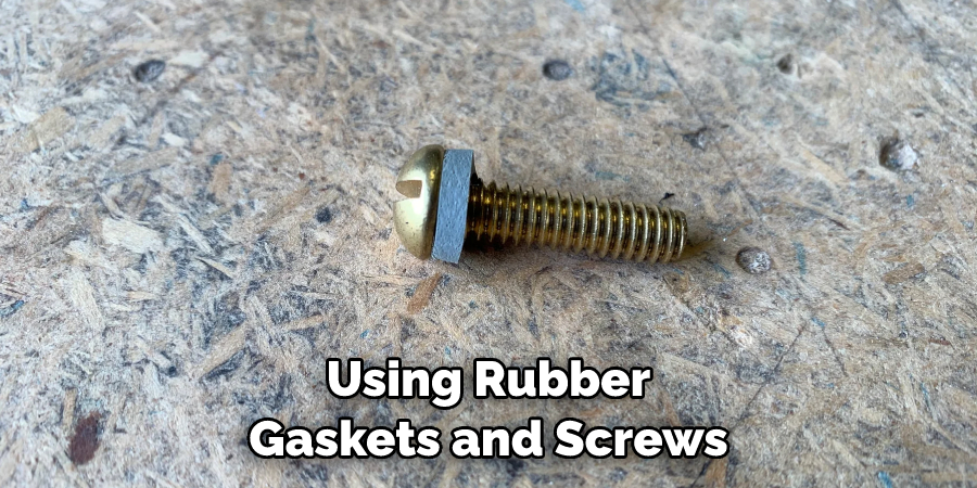 Using Rubber Gaskets and Screws