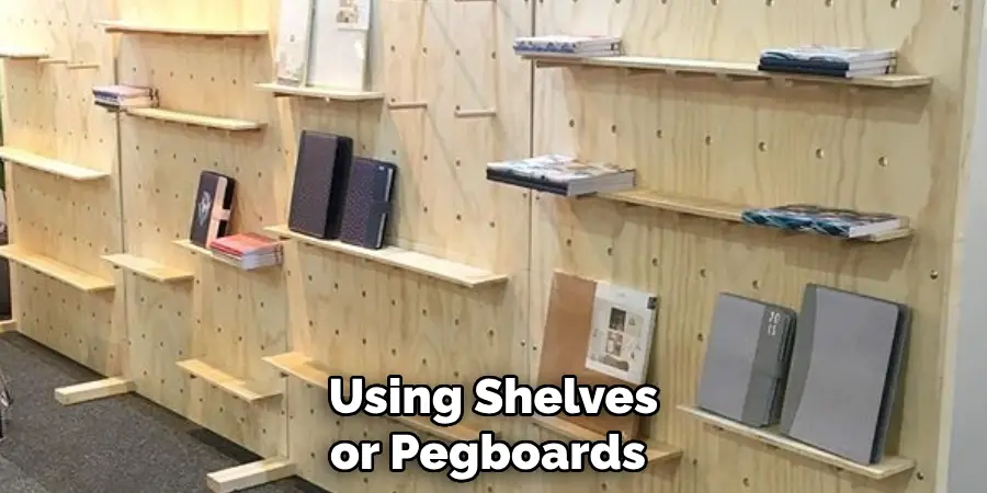 Using Shelves or Pegboards 