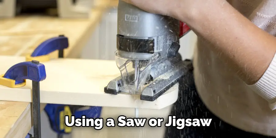 Using a Saw or Jigsaw