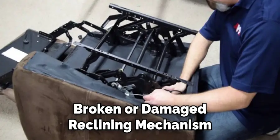 Broken or Damaged Reclining Mechanism