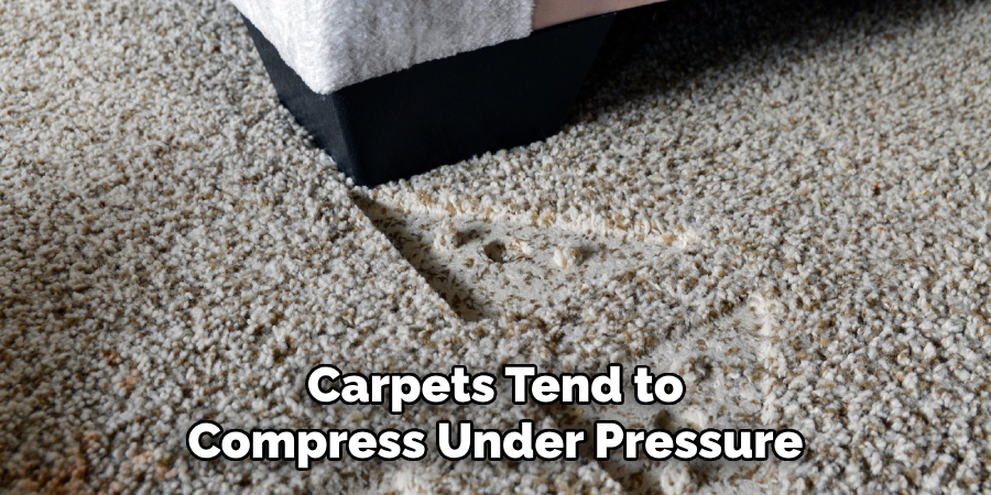Carpets Tend to Compress Under Pressure