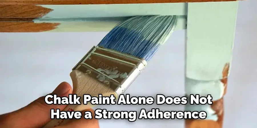 Chalk Paint Alone Does Not Have a Strong Adherence