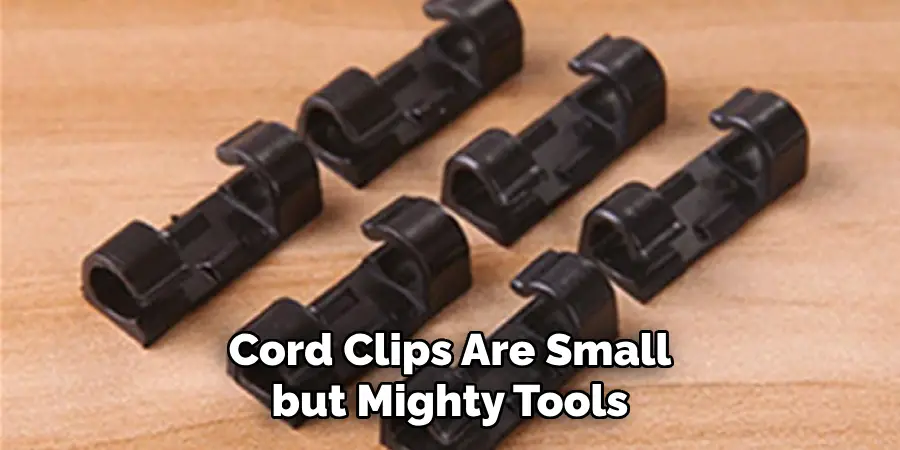 Cord Clips Are Small but Mighty Tools