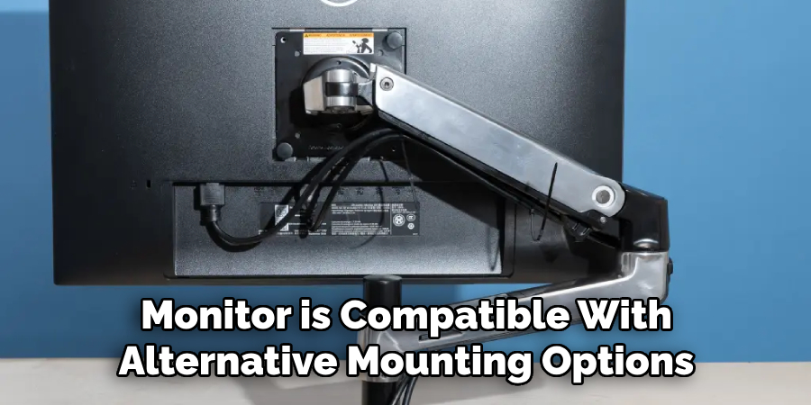 Monitor is Compatible With Alternative Mounting Options