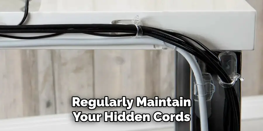 Regularly Maintain Your Hidden Cords