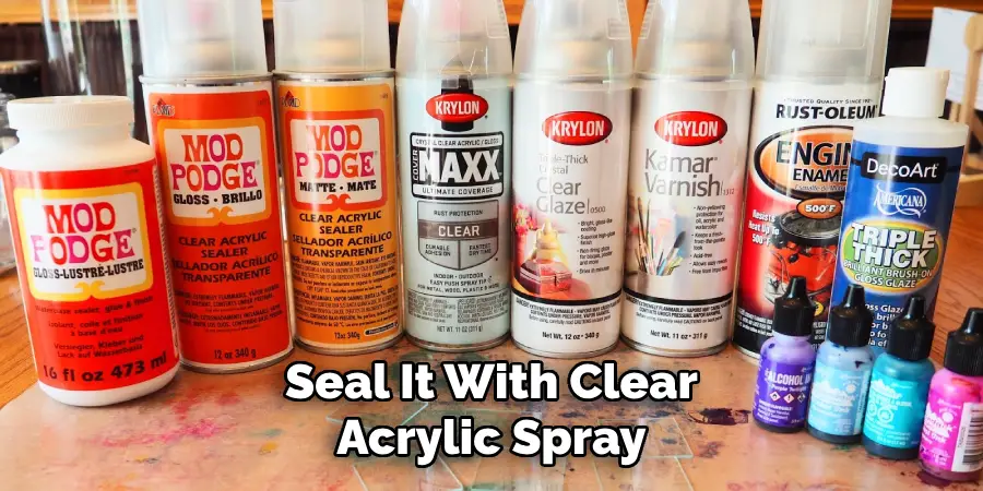 Seal It With Clear Acrylic Spray