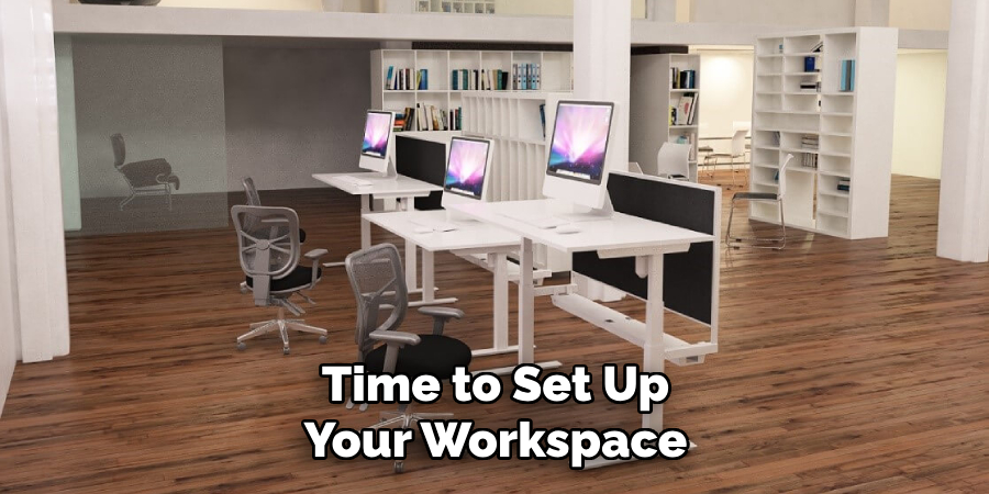 Time to Set Up Your Workspace