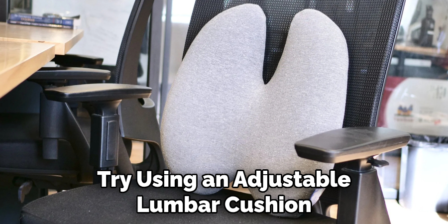 Try Using an Adjustable Lumbar Cushion