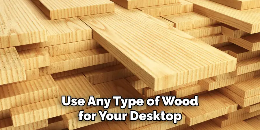 Use Any Type of Wood for Your Desktop