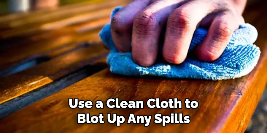 Use a Clean Cloth to Blot Up Any Spills