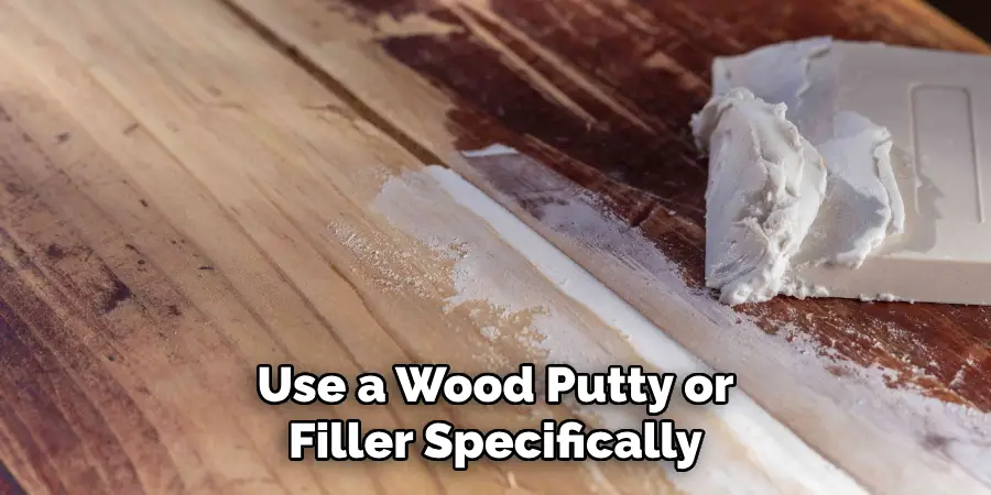 Use a Wood Putty or Filler Specifically