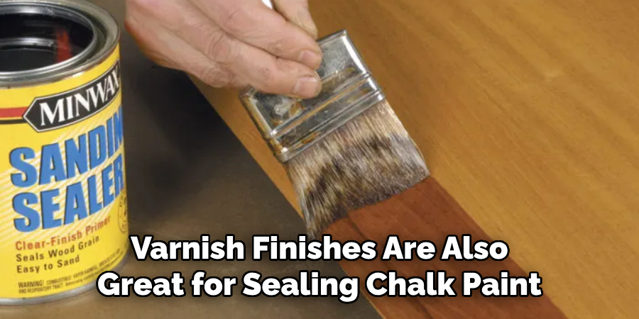 Varnish Finishes Are Also Great for Sealing Chalk Paint