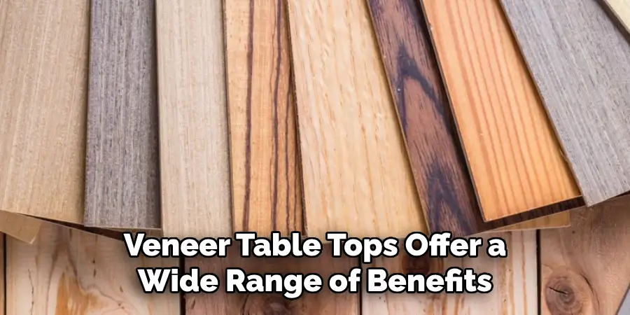 Veneer Table Tops Offer a Wide Range of Benefits