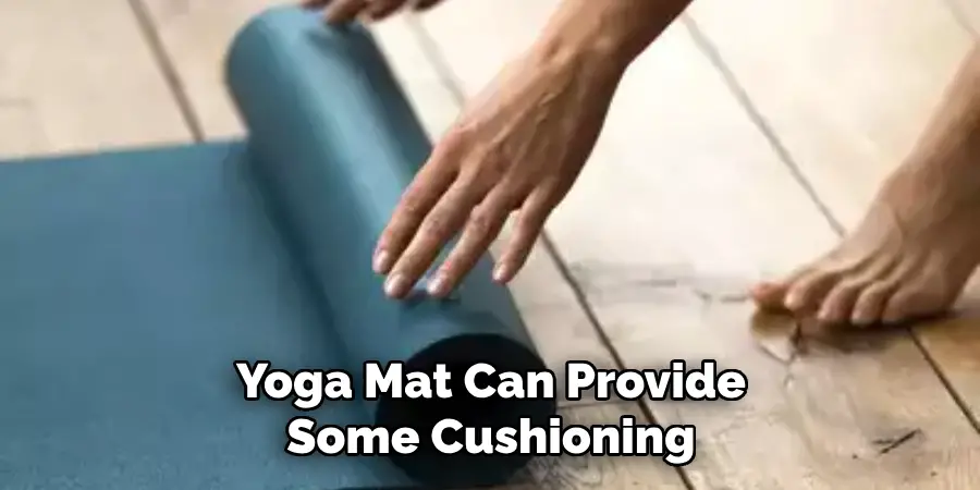 Yoga Mat Can Provide Some Cushioning