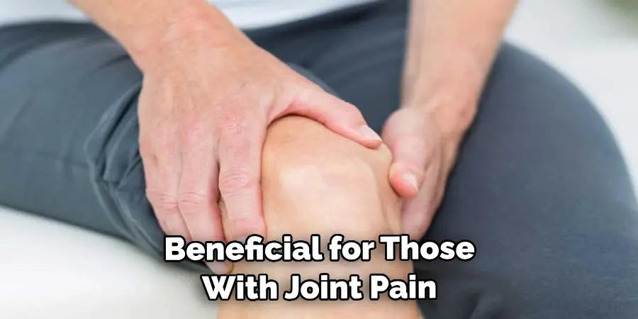  Beneficial for Those With Joint Pain