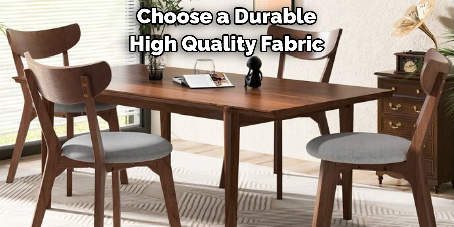 Choose a Durable
High Quality Fabric