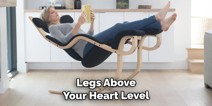  Legs Above Your Heart Level