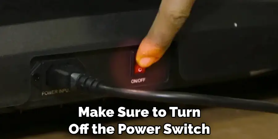Make Sure to Turn Off the Power Switch