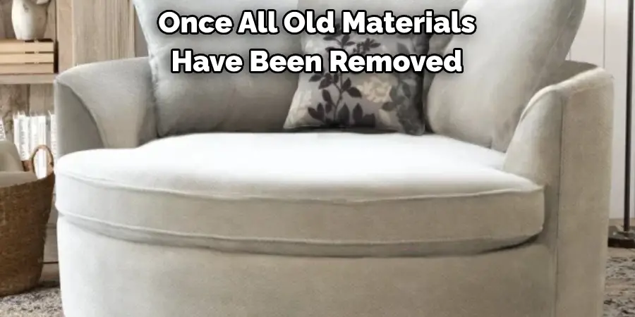 Once All Old Materials 
Have Been Removed