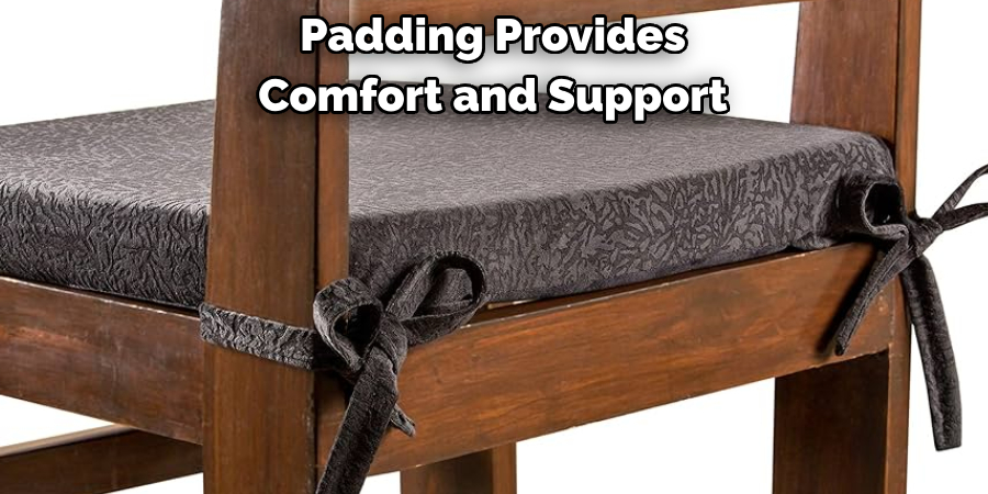 Padding Provides 
Comfort and Support