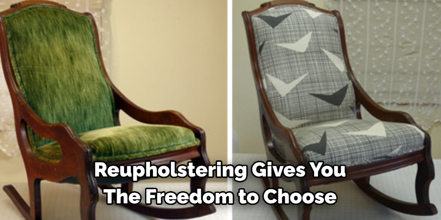 Reupholstering Gives You 
The Freedom to Choose