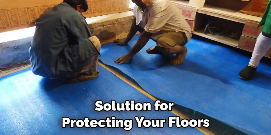 Solution for Protecting Your Floors