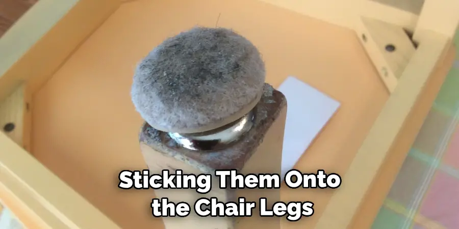 Sticking Them Onto the Chair Legs
