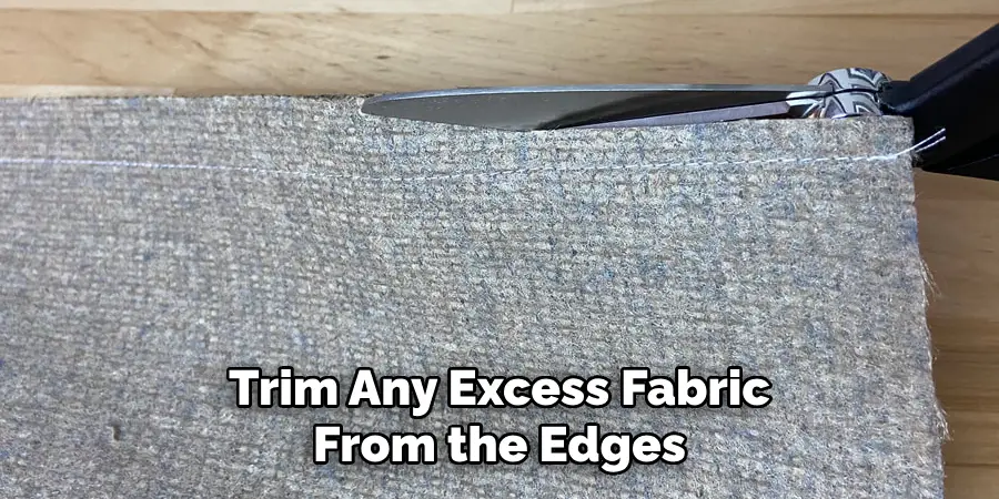 Trim Any Excess Fabric From the Edges