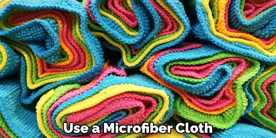 Use a Microfiber Cloth