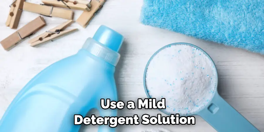Use a Mild Detergent Solution