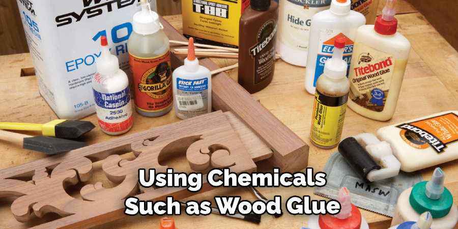  Using Chemicals Such as Wood Glue