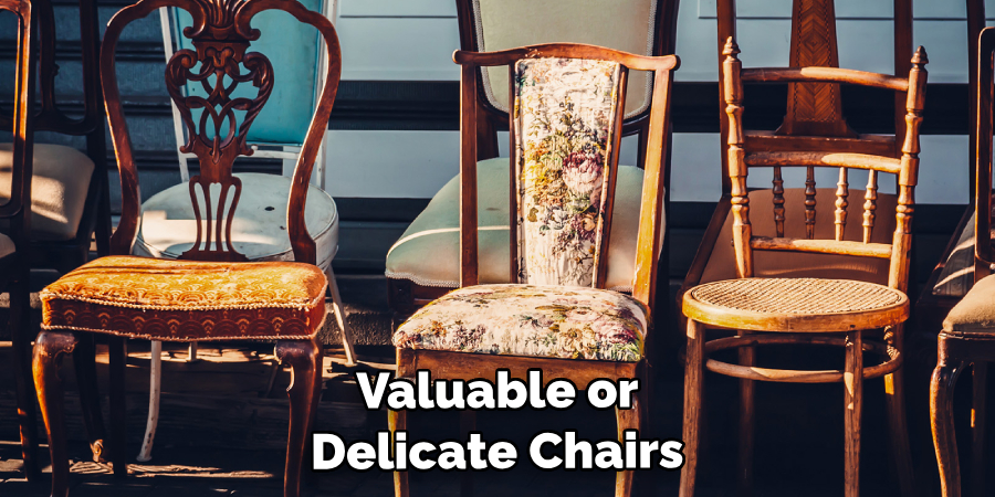 Valuable or Delicate Chairs