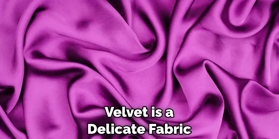 Velvet is a Delicate Fabric