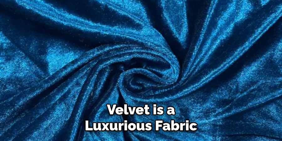 Velvet is a Luxurious Fabric