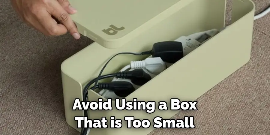 Avoid Using a Box That is Too Small