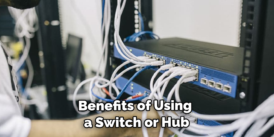 Benefits of Using a Switch or Hub