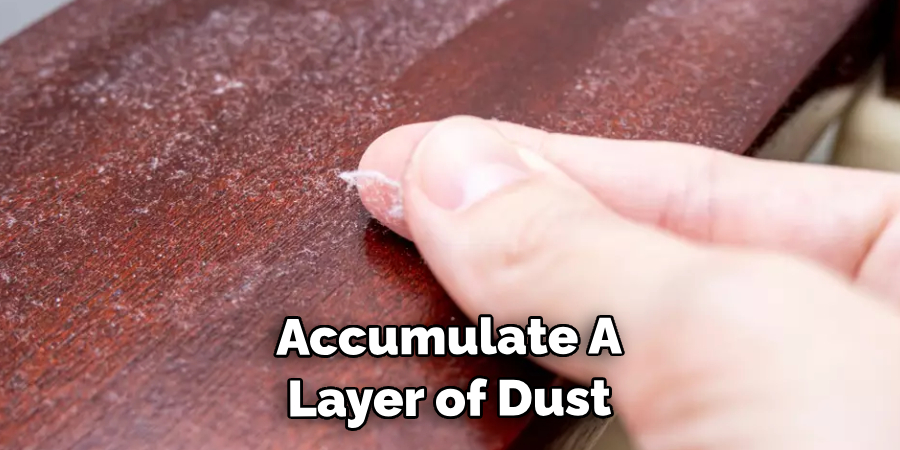 Furniture Can Accumulate a Layer of Dust