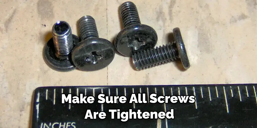 Make Sure All Screws Are Tightened