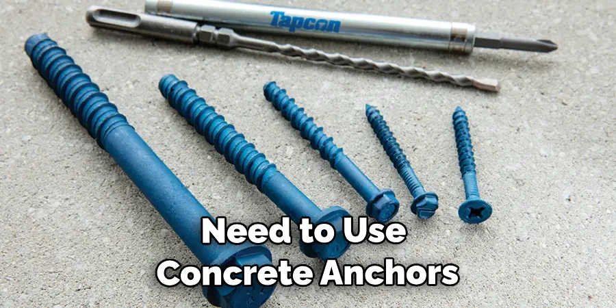 Need to Use Concrete Anchors