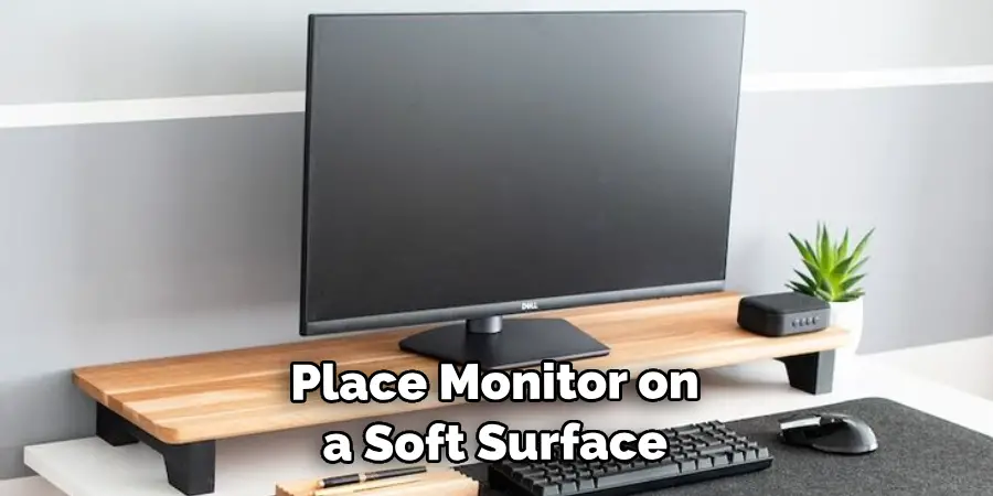 Place Your Monitor on a Soft Surface