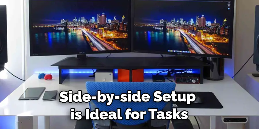 Side-by-side Setup is Ideal for Tasks