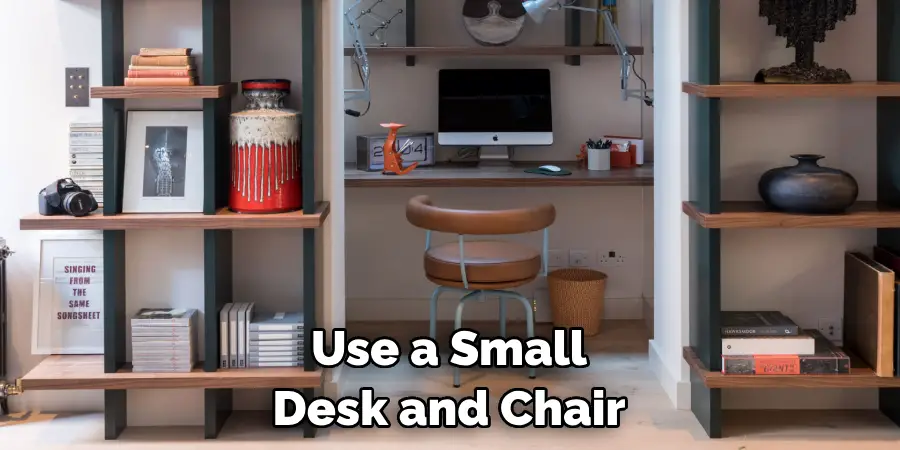 Use a Small Desk and Chair