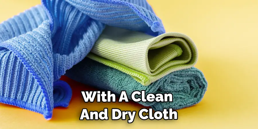 With A Clean And Dry Cloth