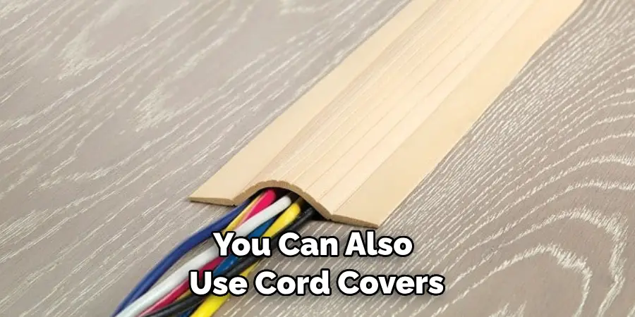 You Can Also Use Cord Covers