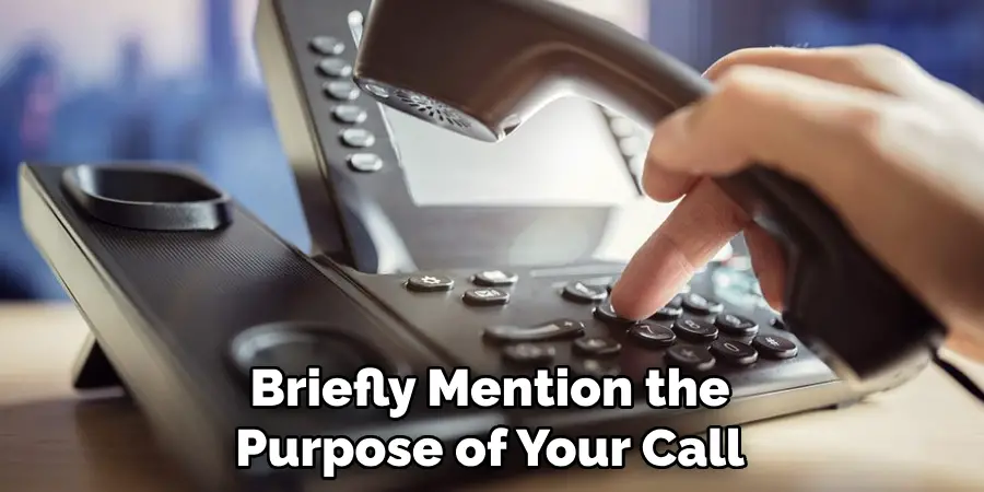 Briefly Mention the Purpose of Your Call