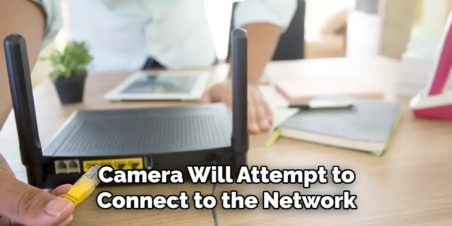 Camera Will Attempt to Connect to the Network