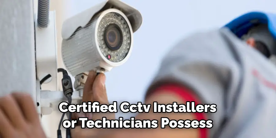 Certified Cctv Installers or Technicians Possess