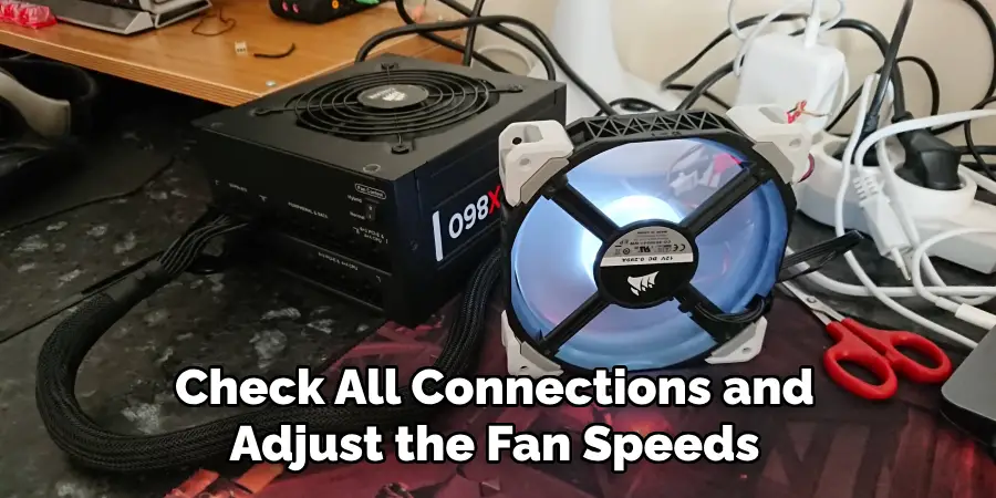 Check All Connections and Adjust the Fan Speeds